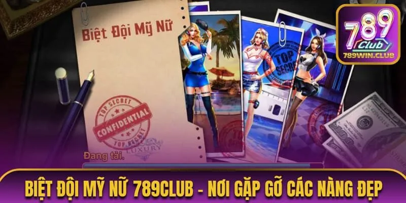Tính năng đặc biệt trong biệt đội mỹ nữ 789club