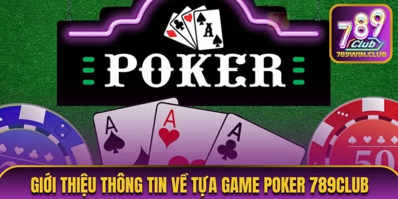 Giới thiệu thông tin về tựa game Poker 789Club