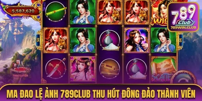 Ma Đao Lệ Ảnh 789Club thu hút đông đảo thành viên