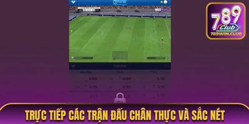 Theo dõi trực tiếp các trận đấu chân thực và sắc nét