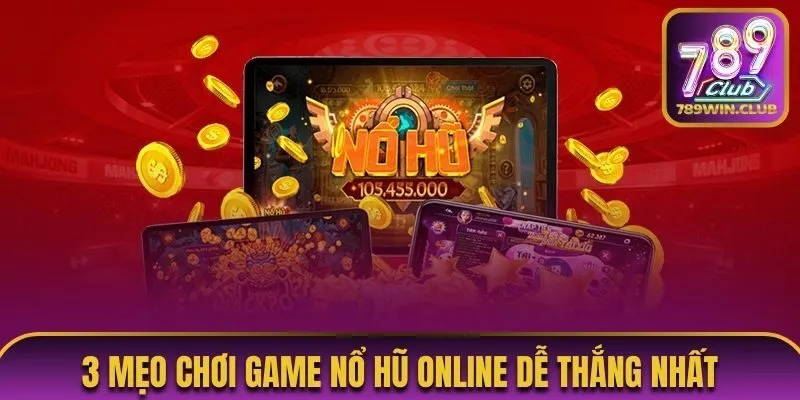 3 mẹo chơi game nổ hũ online dễ thắng nhất