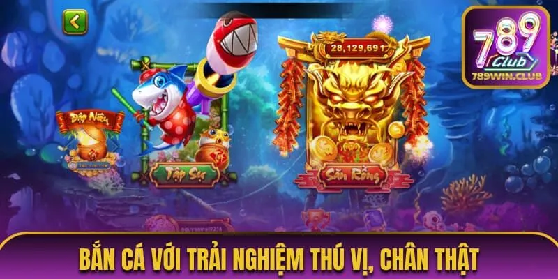 Bắn cá với trải nghiệm thú vị, chân thật