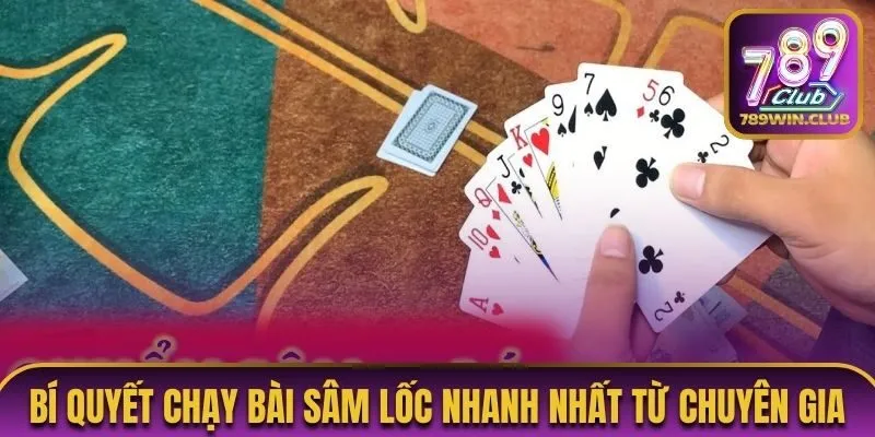 Bí quyết chạy bài sâm lốc nhanh nhất có thể áp dụng