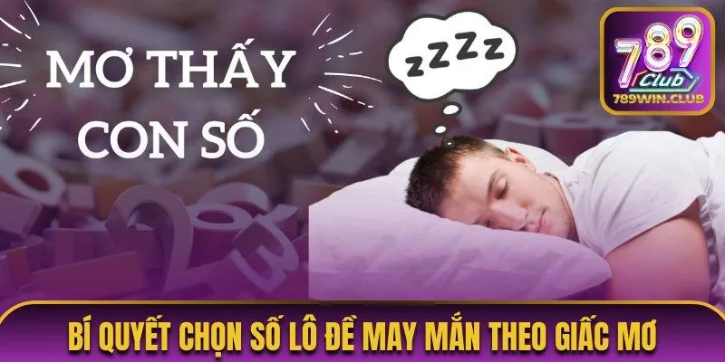 Bí quyết chọn số lô đề may mắn theo giấc mơ