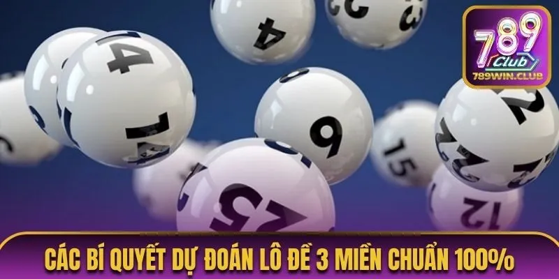Các bí quyết dự đoán lô đề 3 miền chuẩn 100%