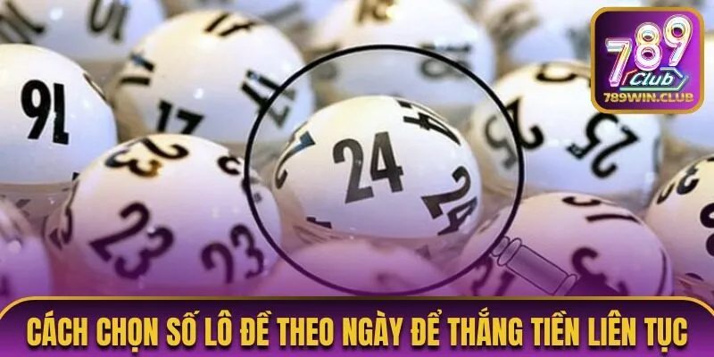 Cách chọn số lô đề theo ngày bằng phương pháp lô rơi