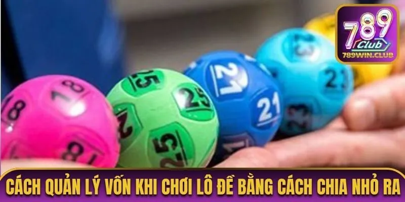 Cách quản lý vốn khi chơi lô đề bằng cách chia nhỏ ra