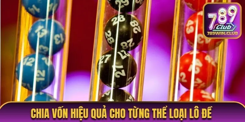 Chia vốn hiệu quả cho từng thể loại lô đề 