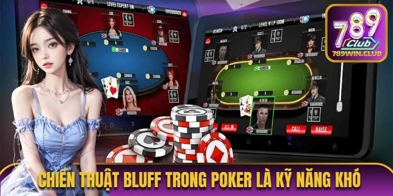 Chiến thuật Bluff trong poker là kỹ năng khó