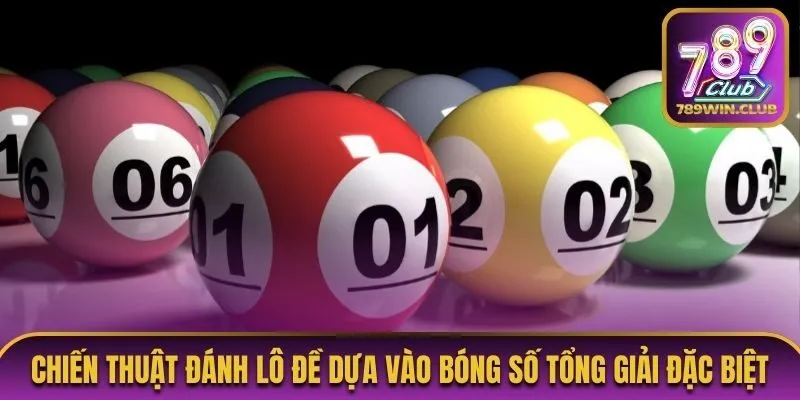 Chiến thuật đánh lô đề dựa vào bóng số tổng giải đặc biệt