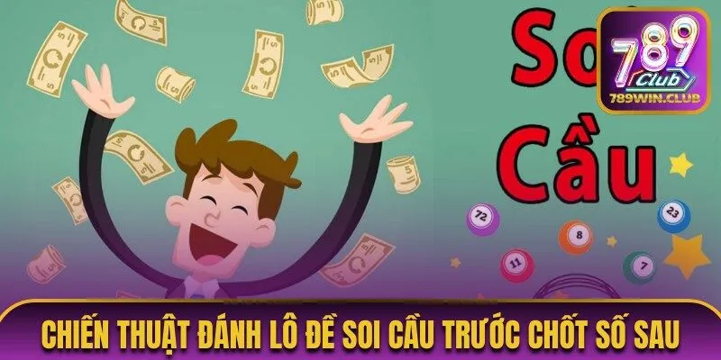 Chiến thuật đánh lô đề từ cao thủ là soi cầu trước chốt số