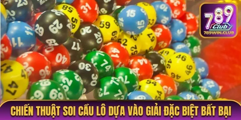 Chiến thuật soi cầu lô dựa vào giải đặc biệt bất bại