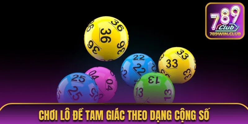Chơi lô đề tam giác theo dạng cộng số