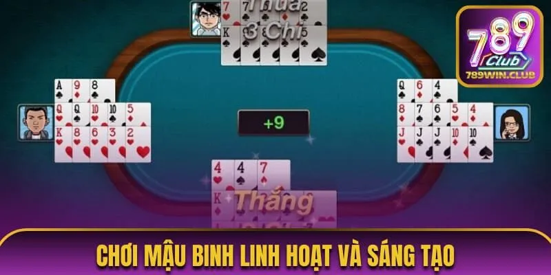 Chơi Mậu Binh linh hoạt và sáng tạo