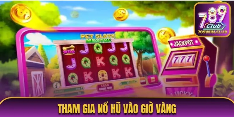 Cược slots vào khung giờ vàng