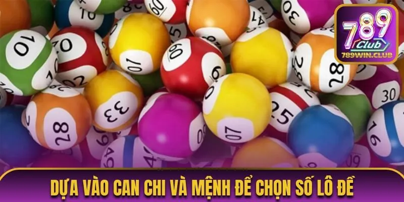 Dựa vào can chi và mệnh để chọn số lô đề