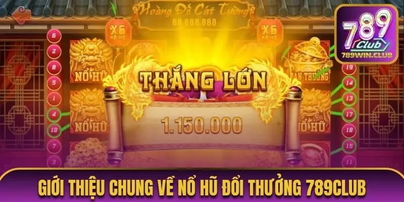 Giới thiệu chung về nổ hũ đổi thưởng 789Club