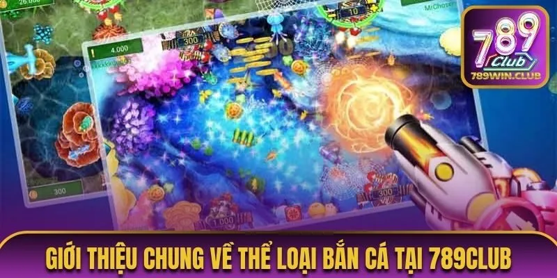 Giới thiệu về bắn cá tại 789Club
