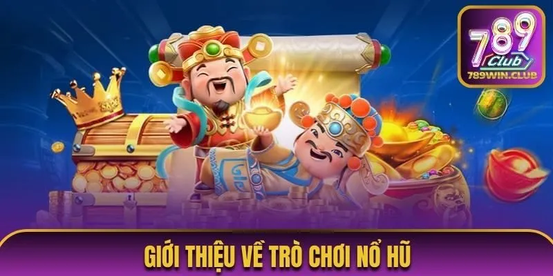 Giới thiệu về trò chơi nổ hũ