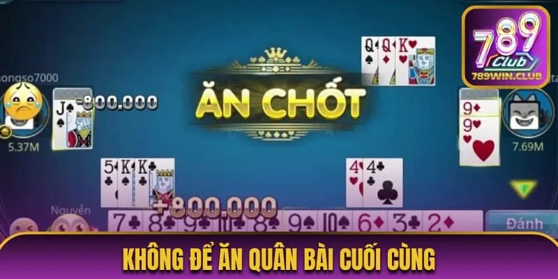 Không để ăn quân bài cuối cùng