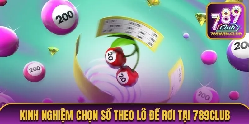 Kinh nghiệm chọn số theo lô đề rơi tại 789Club