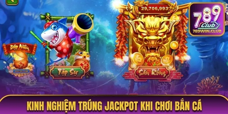 Kinh nghiệm trúng jackpot khi chơi bắn cá