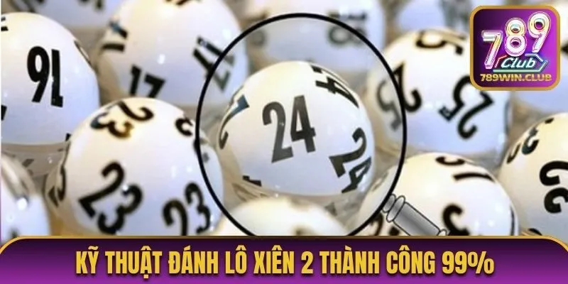 Kỹ thuật đánh lô xiên 2 thành công 99%