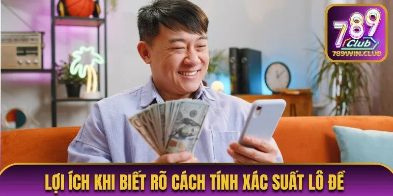 Lợi ích khi biết rõ cách tính xác suất lô đề 