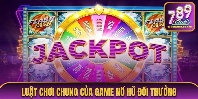 Luật chơi nổ hũ cần nắm rõ