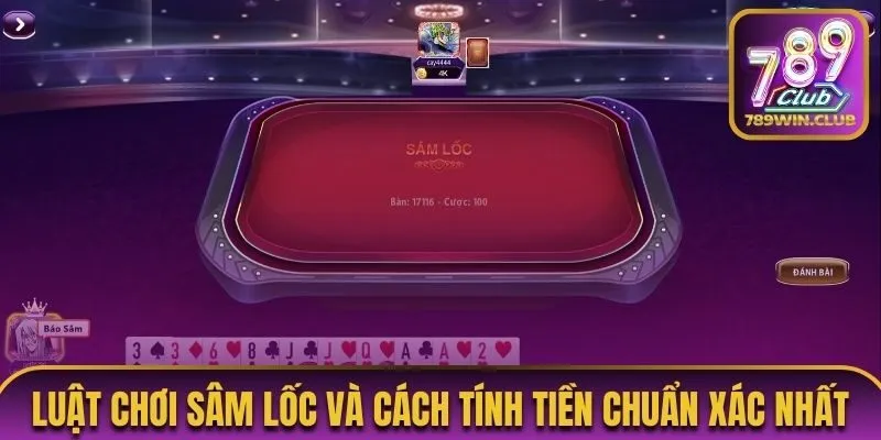 Luật chơi sâm lốc và cách tính tiền chuẩn xác nhất
