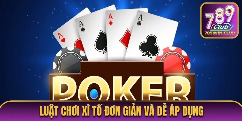 Luật chơi xì tố đơn giản và dễ áp dụng