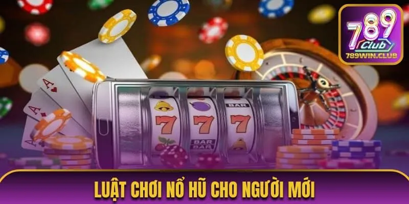 Luật nổ hũ cho người mới