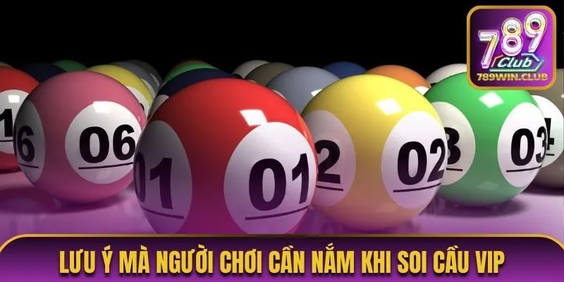 Lưu ý mà người chơi cần nắm khi soi cầu VIP