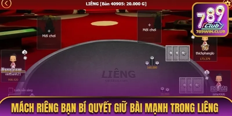 Mách riêng bạn bí quyết giữ bài mạnh trong Liêng 
