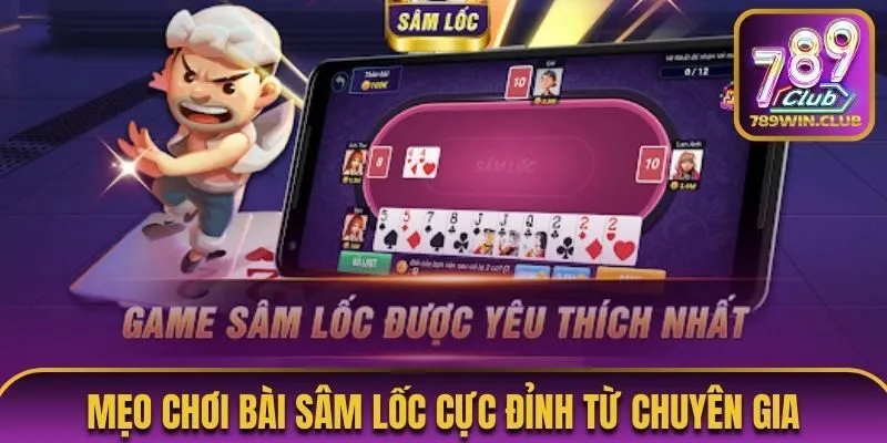 Mẹo chơi bài sâm lốc cực đỉnh từ chuyên gia