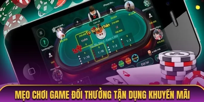 Mẹo chơi game đổi thưởng tận dụng khuyến mãi