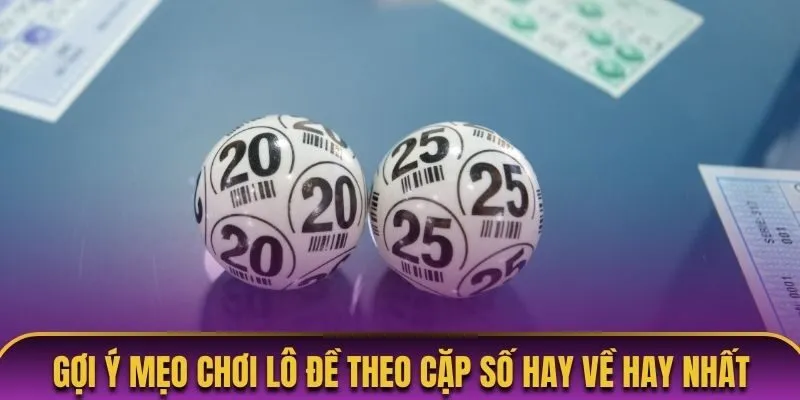 Áp dụng mẹo chơi lô đề theo cặp số hay về cần lưu ý gì?