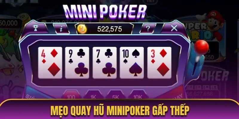 Mẹo quay hũ Minipoker gấp thếp