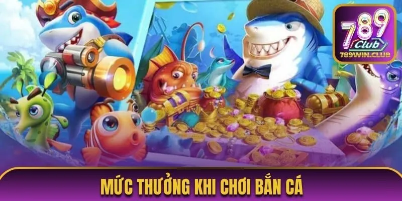 Mức thưởng khi chơi bắn cá