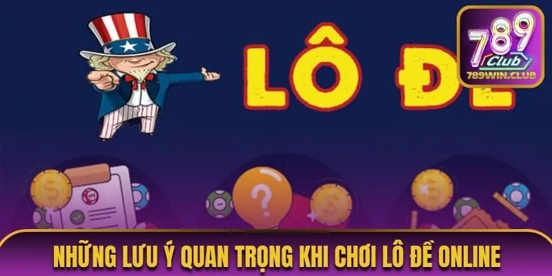 Những lưu ý quan trọng khi chơi lô đề online