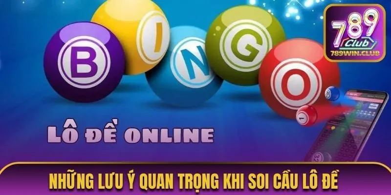 Những lưu ý quan trọng khi soi cầu lô đề