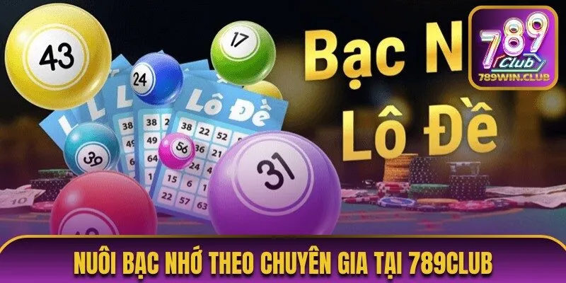 Nuôi bạc nhớ theo chuyên gia tại 789Club