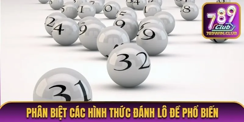 Phân biệt các hình thức đánh lô đề phổ biến
