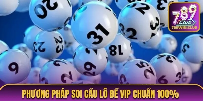 Phương pháp soi cầu lô đề VIP chuẩn 100%