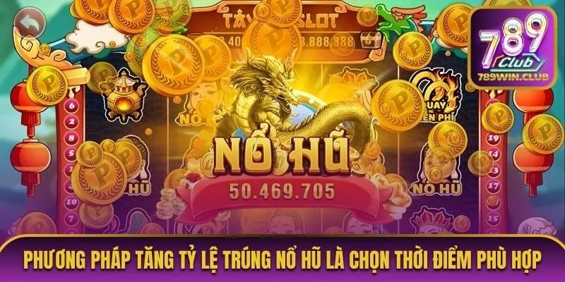 Phương pháp tăng tỷ lệ trúng nổ hũ là chọn thời điểm phù hợp