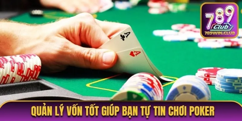 Quản lý vốn tốt giúp bạn tự tin chơi poker