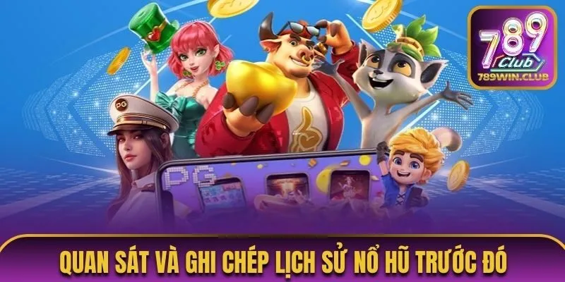 Quan sát và ghi chép lịch sử nổ hũ trước đó