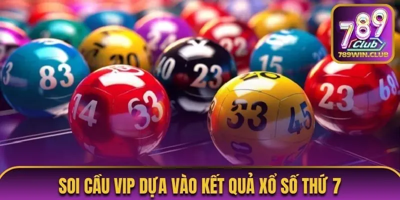 Soi cầu VIP dựa vào kết quả xổ số thứ 7