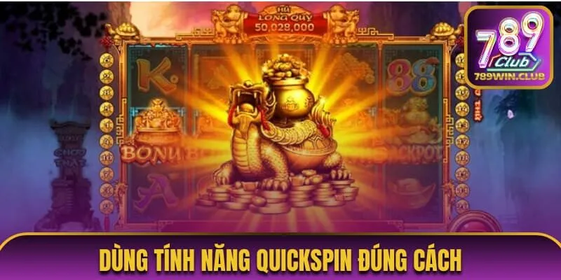 Sử dụng nút QuickSpin đúng mục đích
