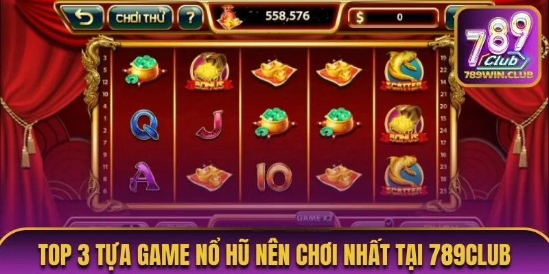 Top 3 tựa game nổ hũ nên chơi nhất tại 789Club